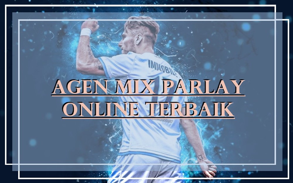 Agen Mix Parlay Online Terbaik