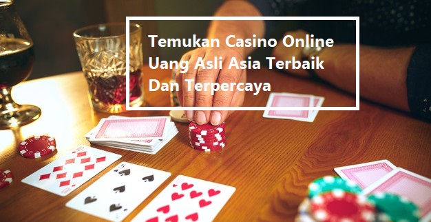 Temukan Casino Online Uang Asli Asia Terbaik Dan Terpercaya