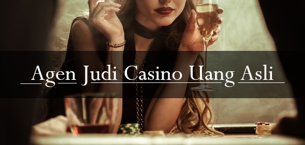 Agen Judi Casino Uang Asli