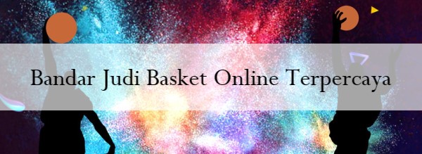 Bandar Judi Basket Online Terpercaya