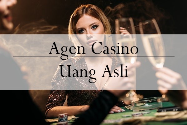 Alasan Pemain Masih Memainkan Agen Casino Uang Asli